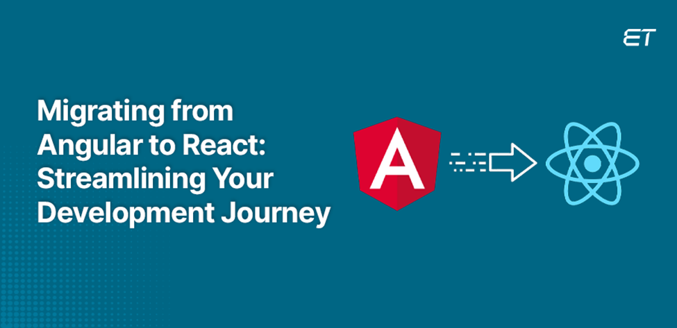 Migrating from Angular to React: Streamlining Your Development Journey