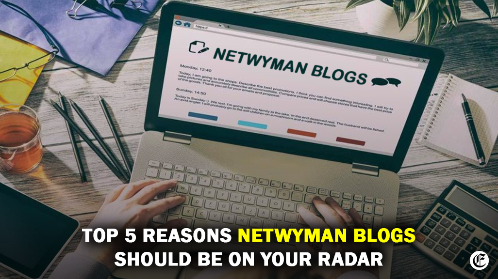 Top 5 Reasons Netwyman Blogs Should Be on Your Radar