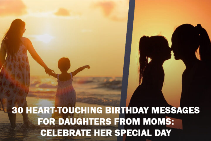 30 Heart-Touching Birthday Messages for Daughters from Moms Celebrate Her Special Day